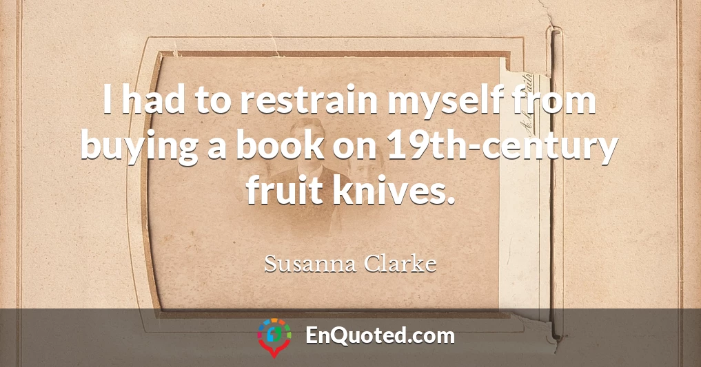 I had to restrain myself from buying a book on 19th-century fruit knives.