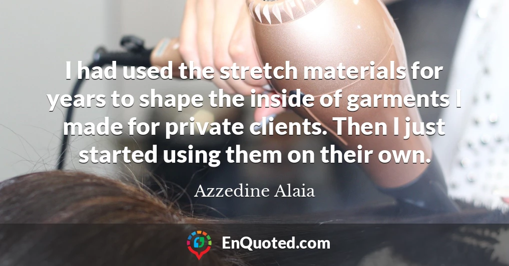 I had used the stretch materials for years to shape the inside of garments I made for private clients. Then I just started using them on their own.