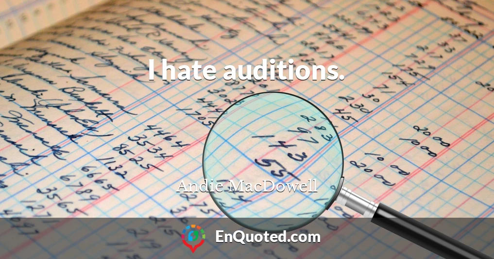 I hate auditions.