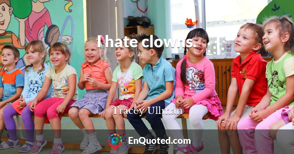 I hate clowns.