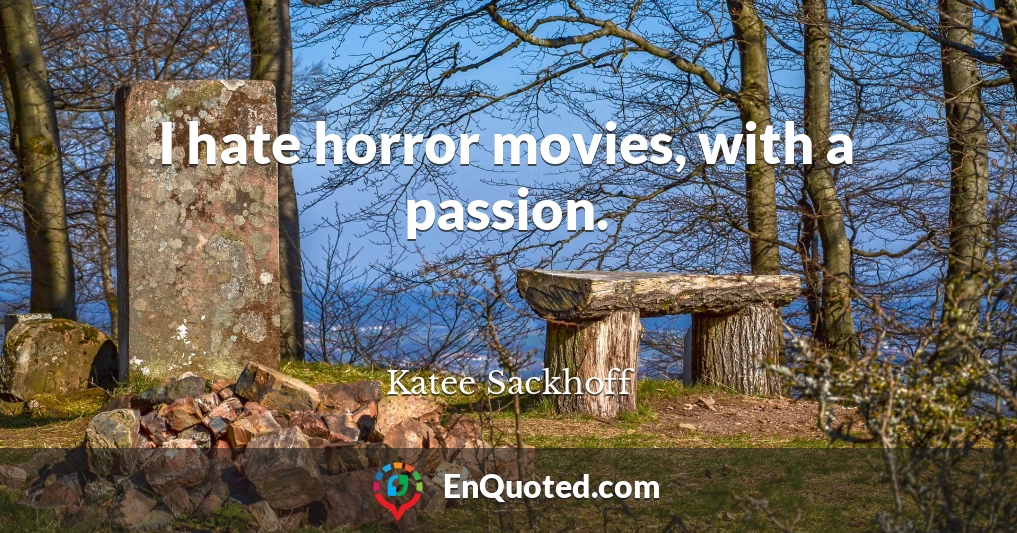 I hate horror movies, with a passion.