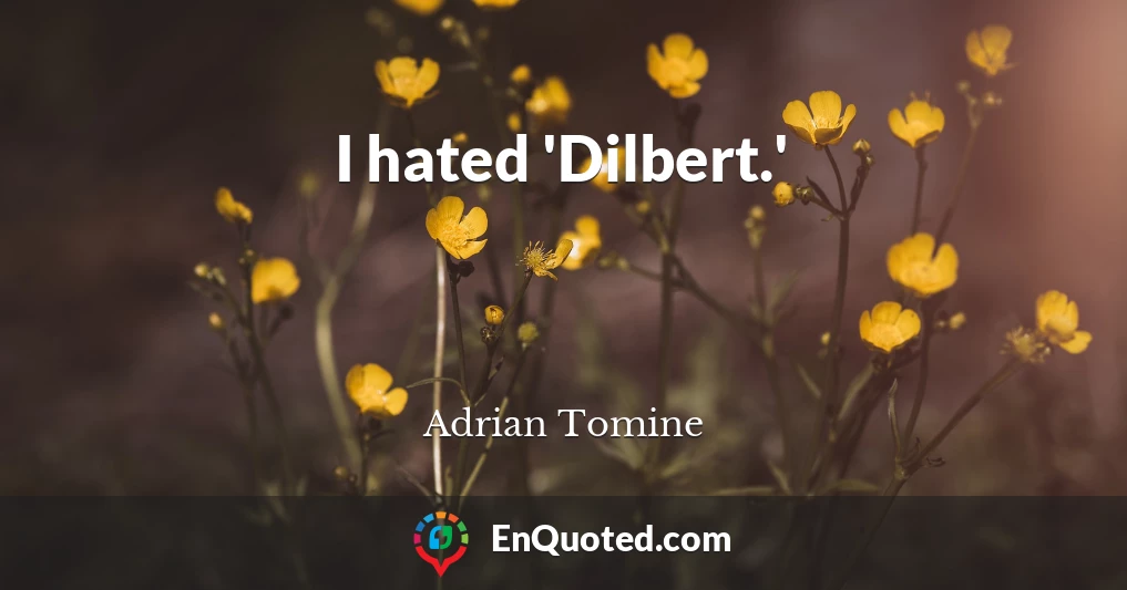 I hated 'Dilbert.'