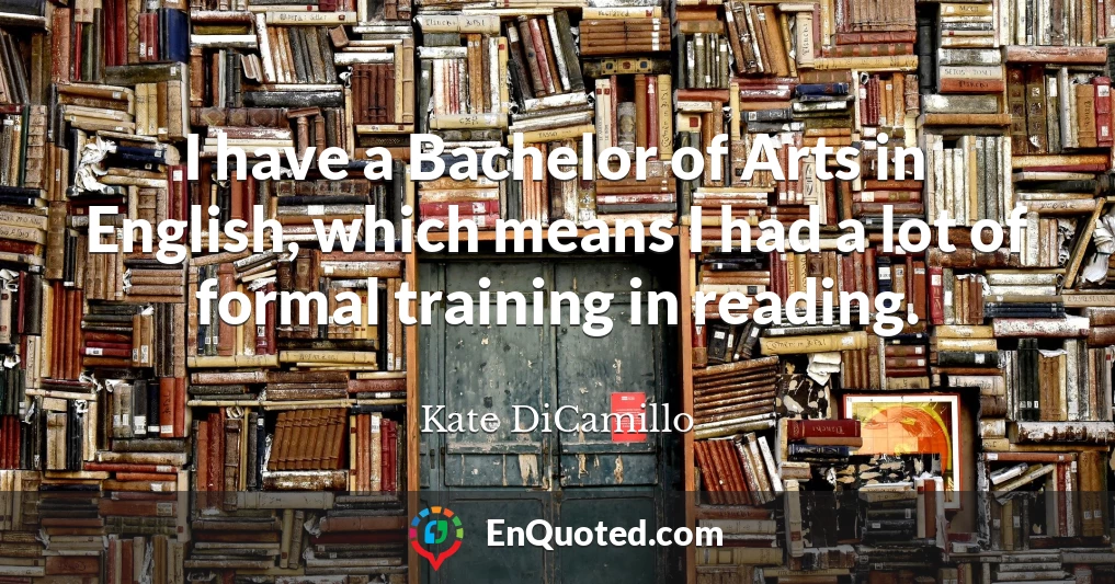 I have a Bachelor of Arts in English, which means I had a lot of formal training in reading.