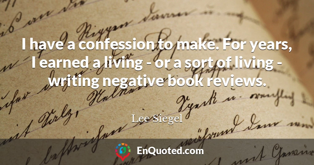 I have a confession to make. For years, I earned a living - or a sort of living - writing negative book reviews.