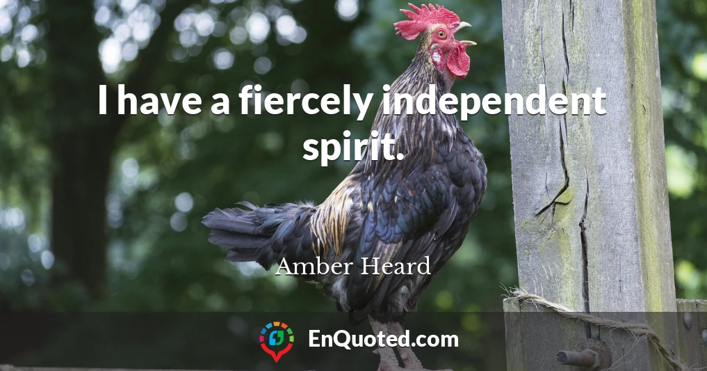 I have a fiercely independent spirit.