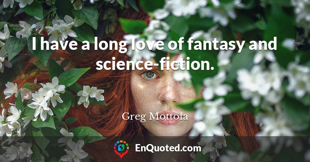 I have a long love of fantasy and science-fiction.