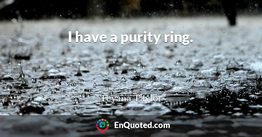 I have a purity ring.