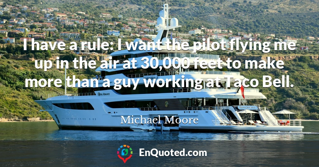 I have a rule: I want the pilot flying me up in the air at 30,000 feet to make more than a guy working at Taco Bell.