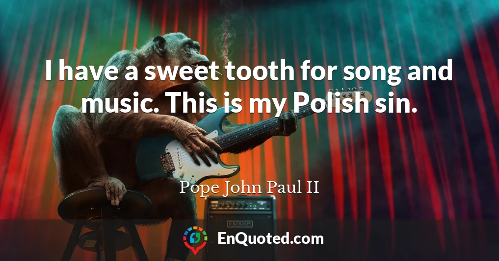 I have a sweet tooth for song and music. This is my Polish sin.