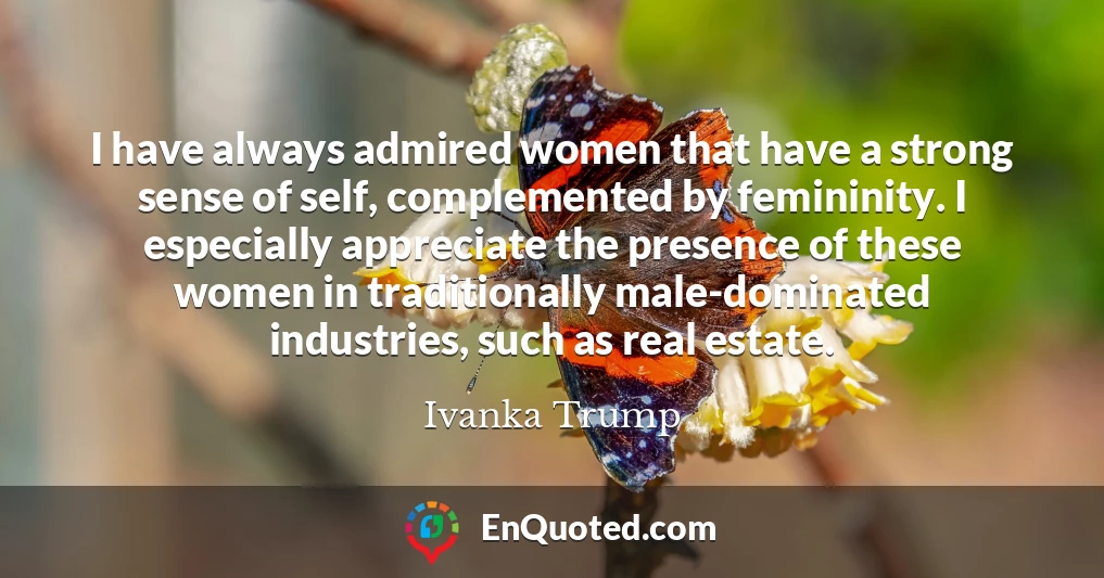 I have always admired women that have a strong sense of self, complemented by femininity. I especially appreciate the presence of these women in traditionally male-dominated industries, such as real estate.