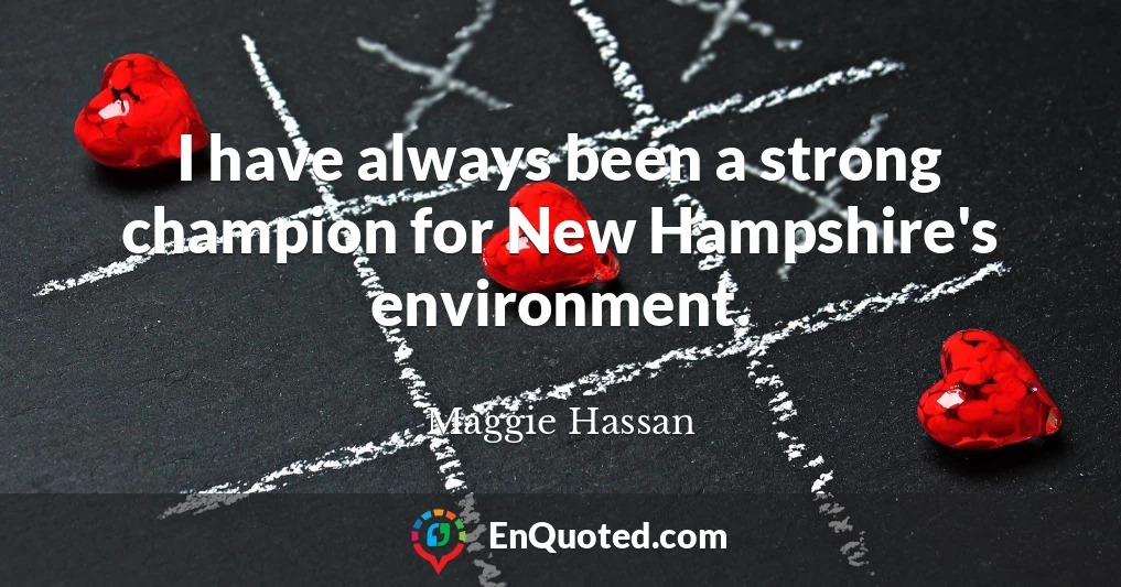 I have always been a strong champion for New Hampshire's environment.