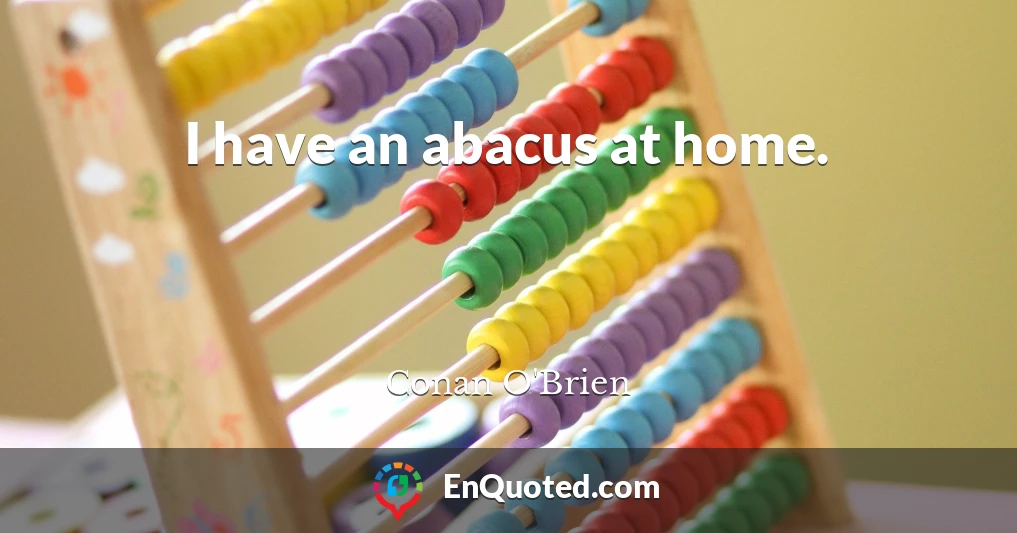 I have an abacus at home.