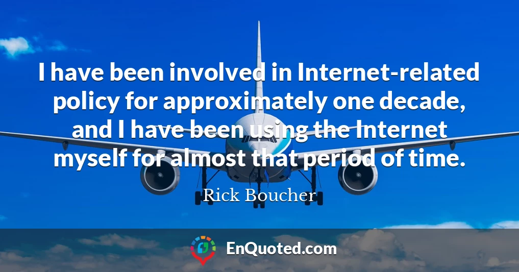 I have been involved in Internet-related policy for approximately one decade, and I have been using the Internet myself for almost that period of time.