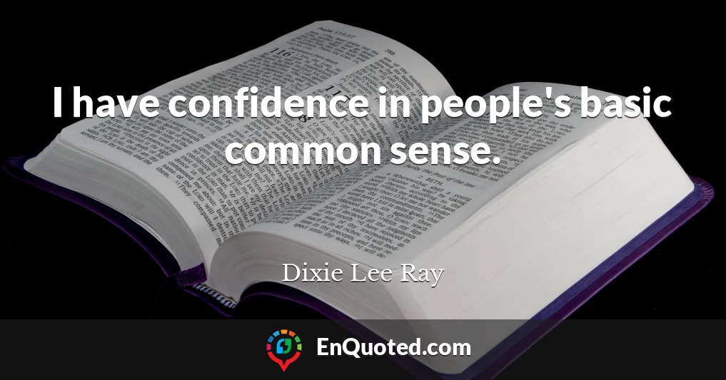 I have confidence in people's basic common sense.