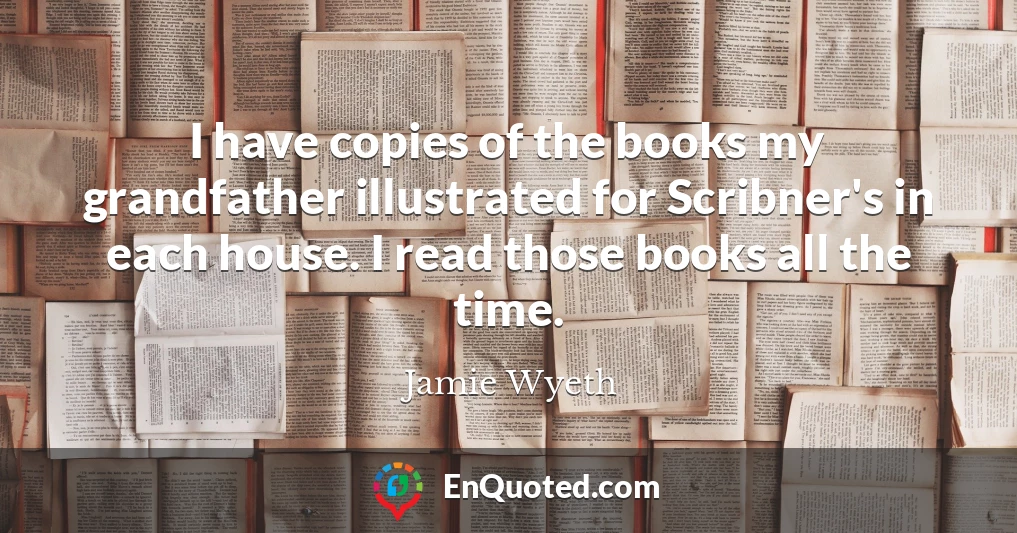 I have copies of the books my grandfather illustrated for Scribner's in each house. I read those books all the time.