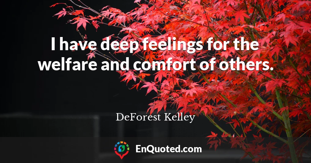 I have deep feelings for the welfare and comfort of others.