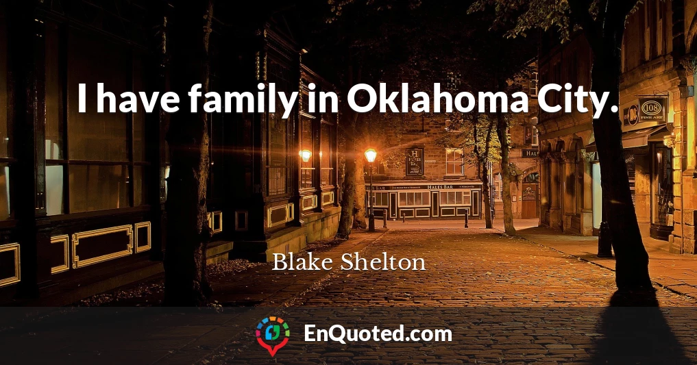 I have family in Oklahoma City.