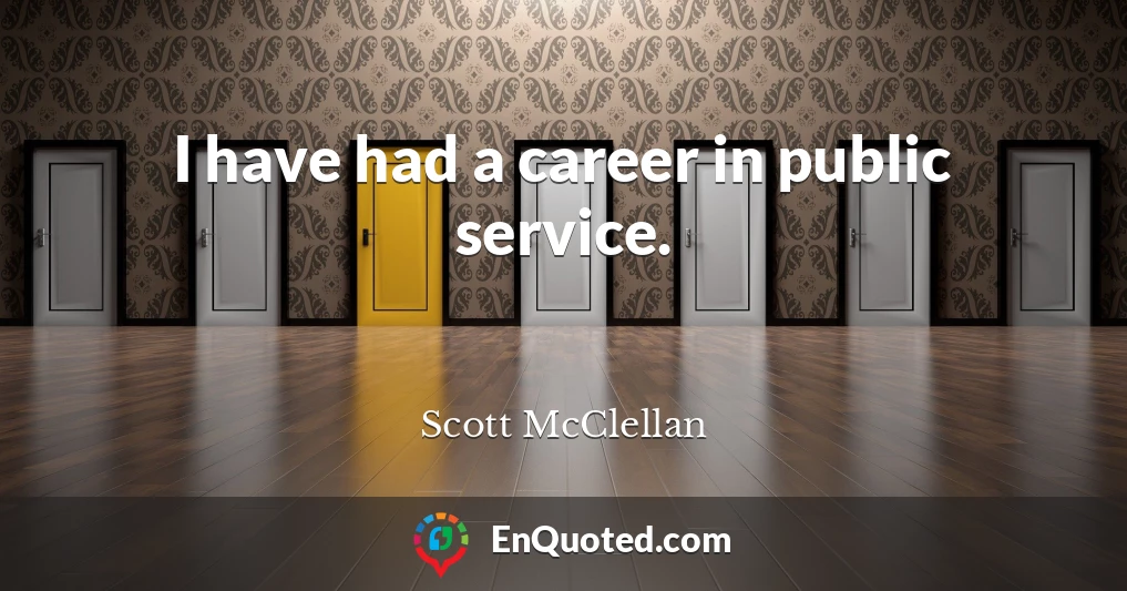 I have had a career in public service.