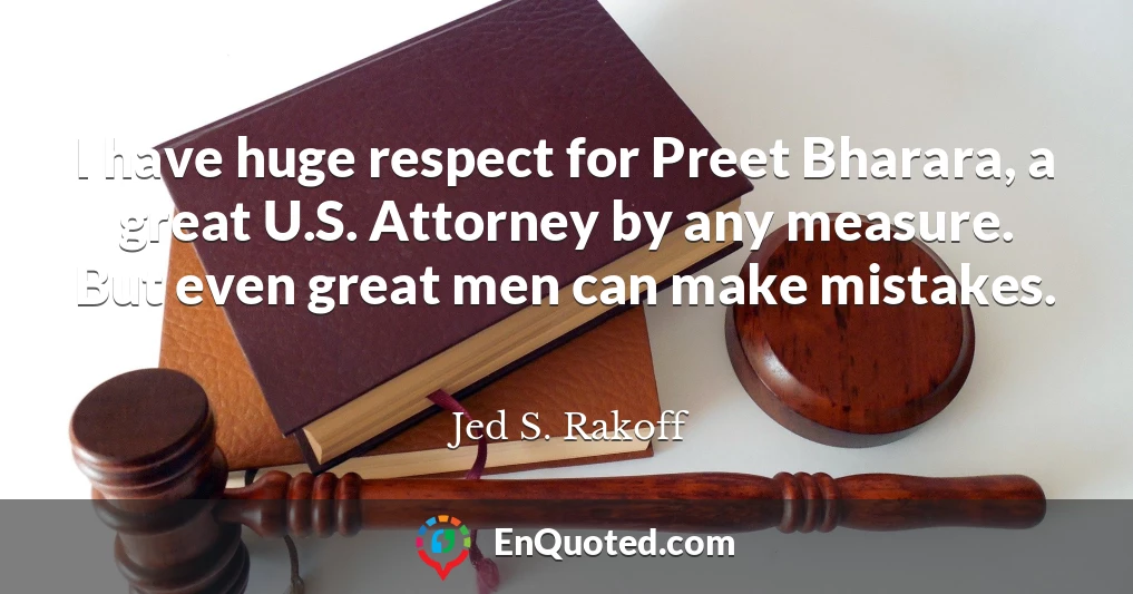 I have huge respect for Preet Bharara, a great U.S. Attorney by any measure. But even great men can make mistakes.