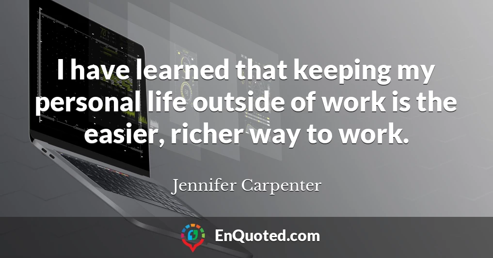 I have learned that keeping my personal life outside of work is the easier, richer way to work.