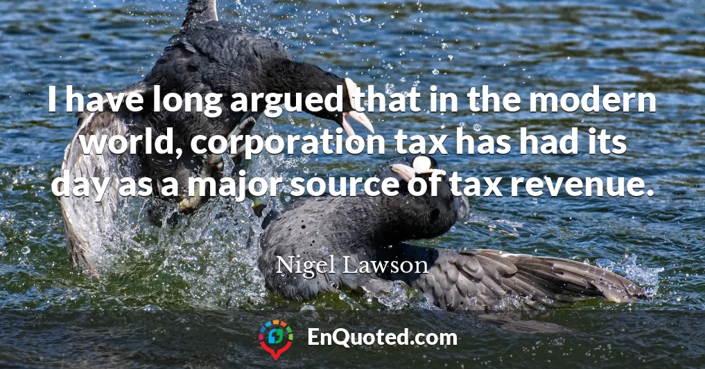 I have long argued that in the modern world, corporation tax has had its day as a major source of tax revenue.