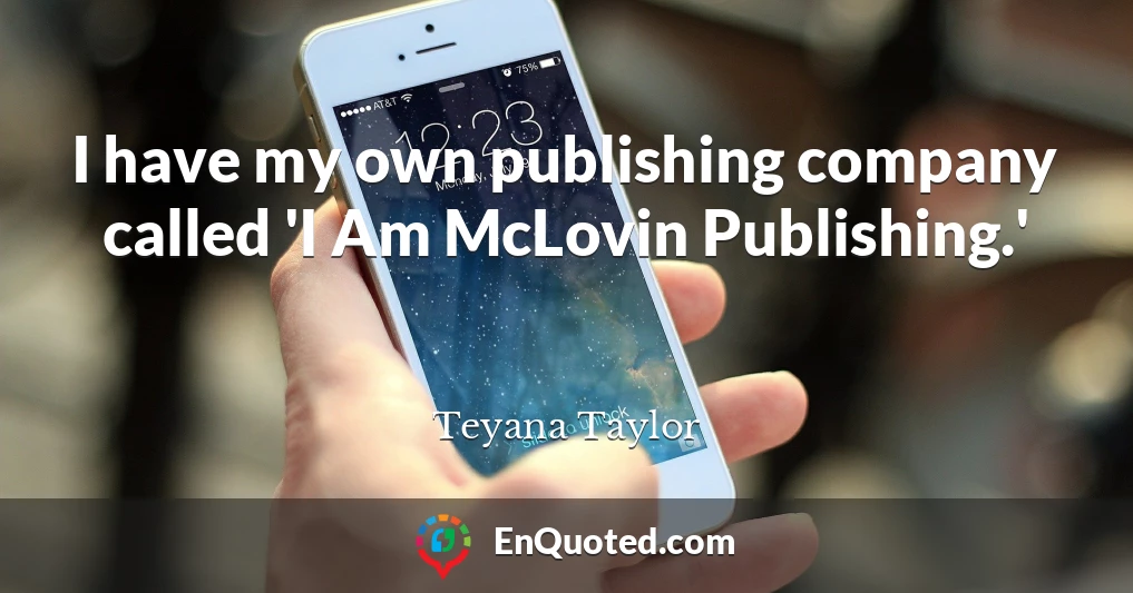 I have my own publishing company called 'I Am McLovin Publishing.'