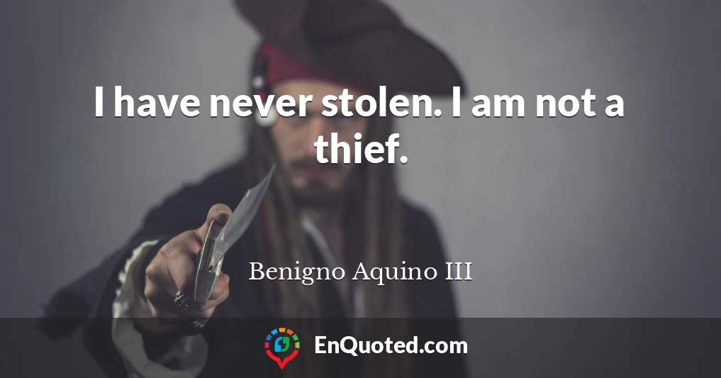 I have never stolen. I am not a thief.