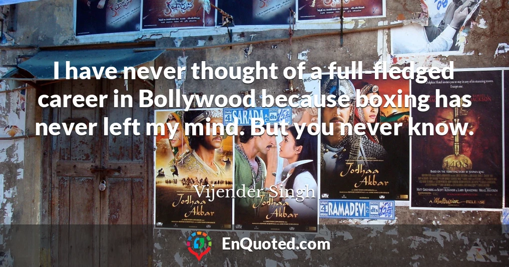 I have never thought of a full-fledged career in Bollywood because boxing has never left my mind. But you never know.