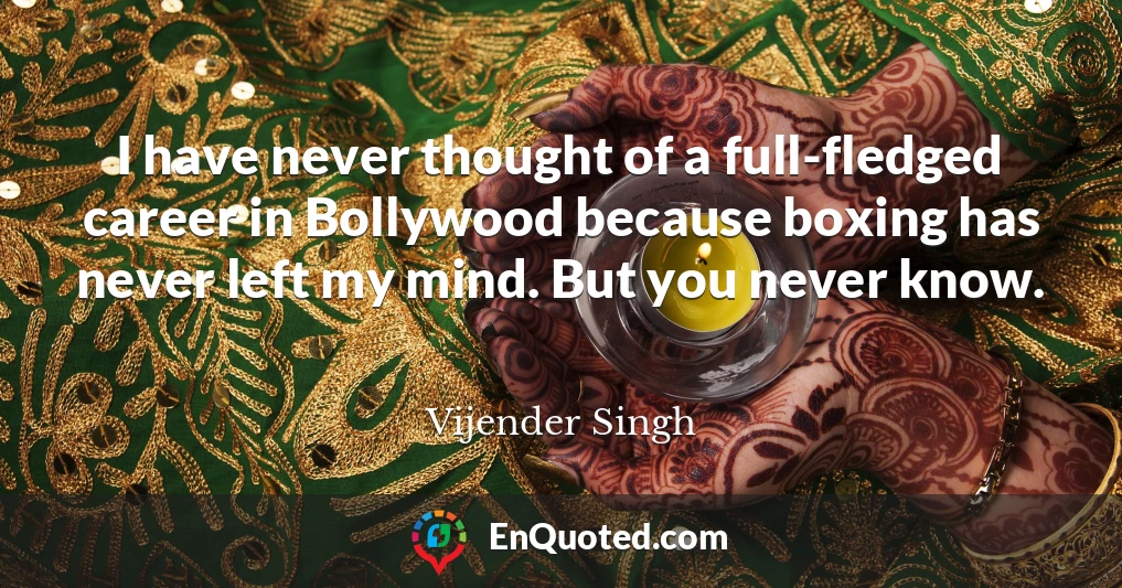 I have never thought of a full-fledged career in Bollywood because boxing has never left my mind. But you never know.