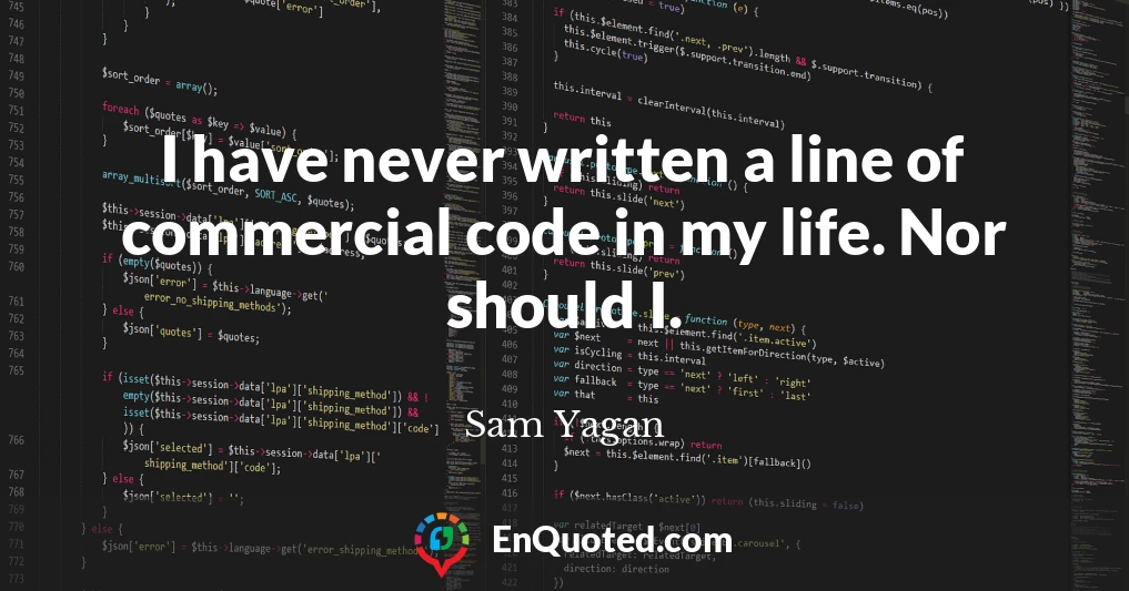 I have never written a line of commercial code in my life. Nor should I.