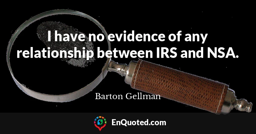 I have no evidence of any relationship between IRS and NSA.