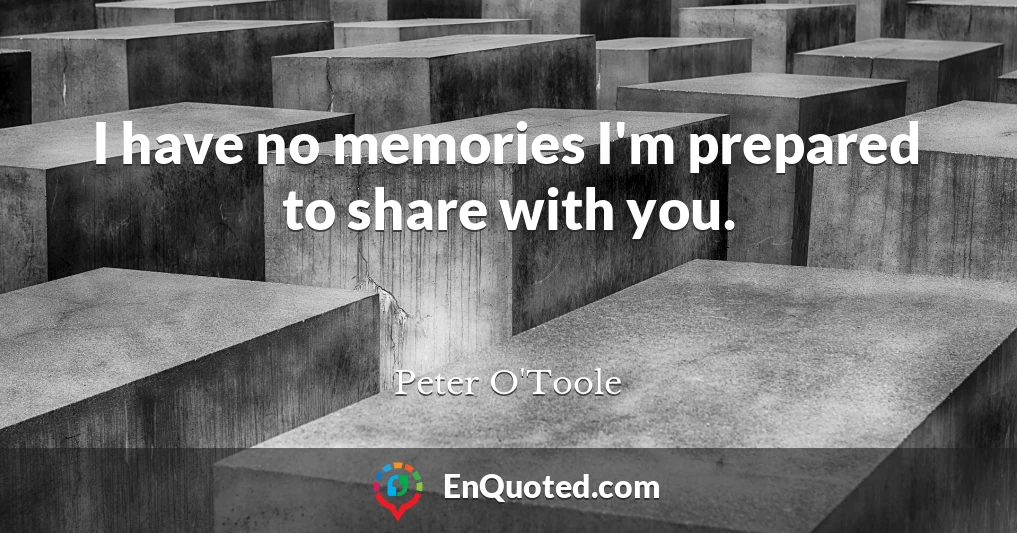I have no memories I'm prepared to share with you.