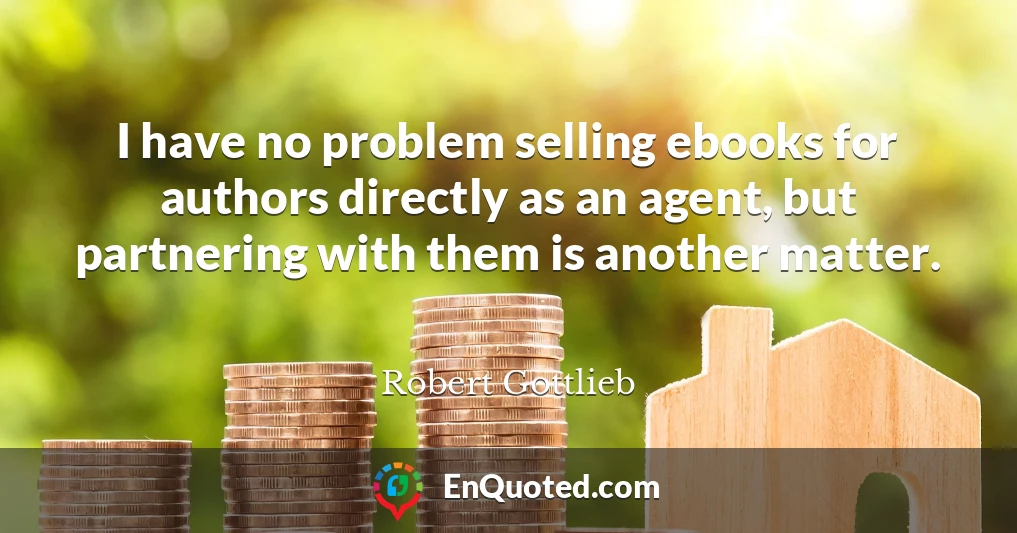 I have no problem selling ebooks for authors directly as an agent, but partnering with them is another matter.