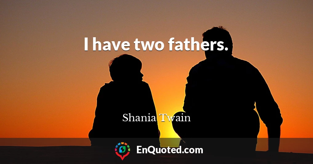 I have two fathers.