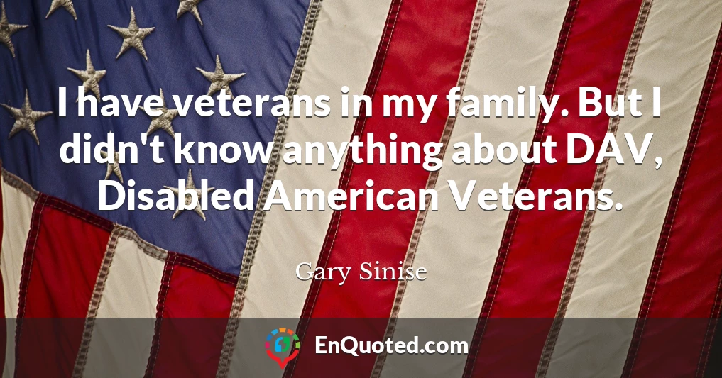 I have veterans in my family. But I didn't know anything about DAV, Disabled American Veterans.