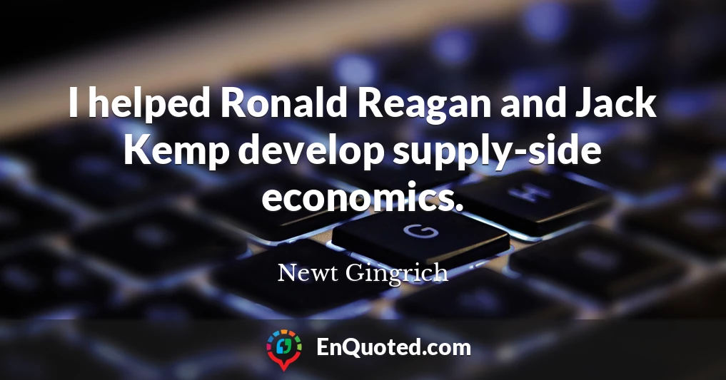 I helped Ronald Reagan and Jack Kemp develop supply-side economics.