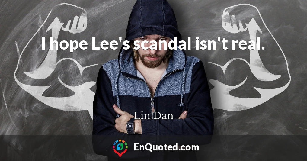 I hope Lee's scandal isn't real.
