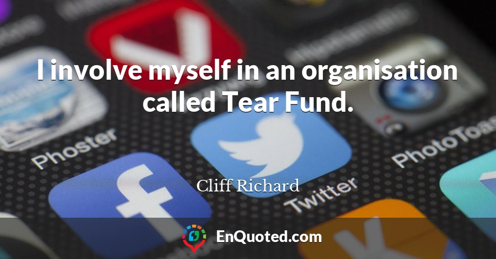 I involve myself in an organisation called Tear Fund.