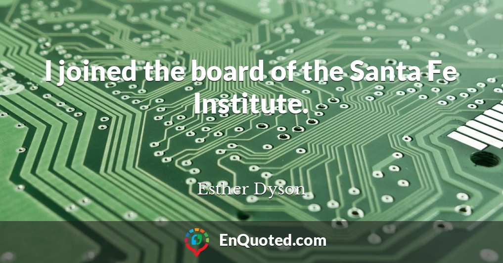 I joined the board of the Santa Fe Institute.