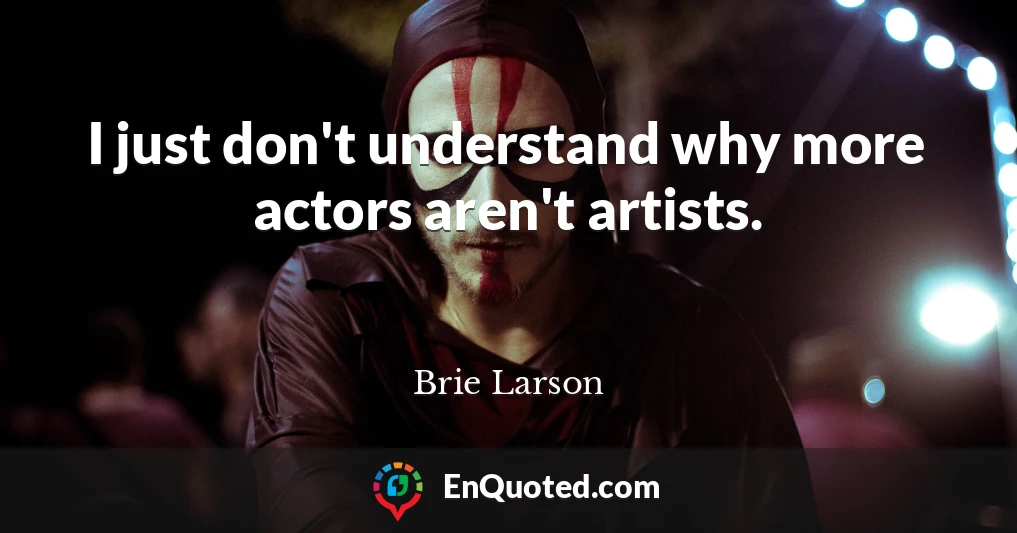 I just don't understand why more actors aren't artists.