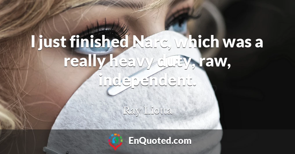 I just finished Narc, which was a really heavy duty, raw, independent.