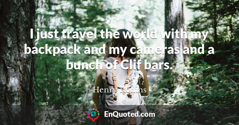 I just travel the world with my backpack and my cameras and a bunch of Clif bars.