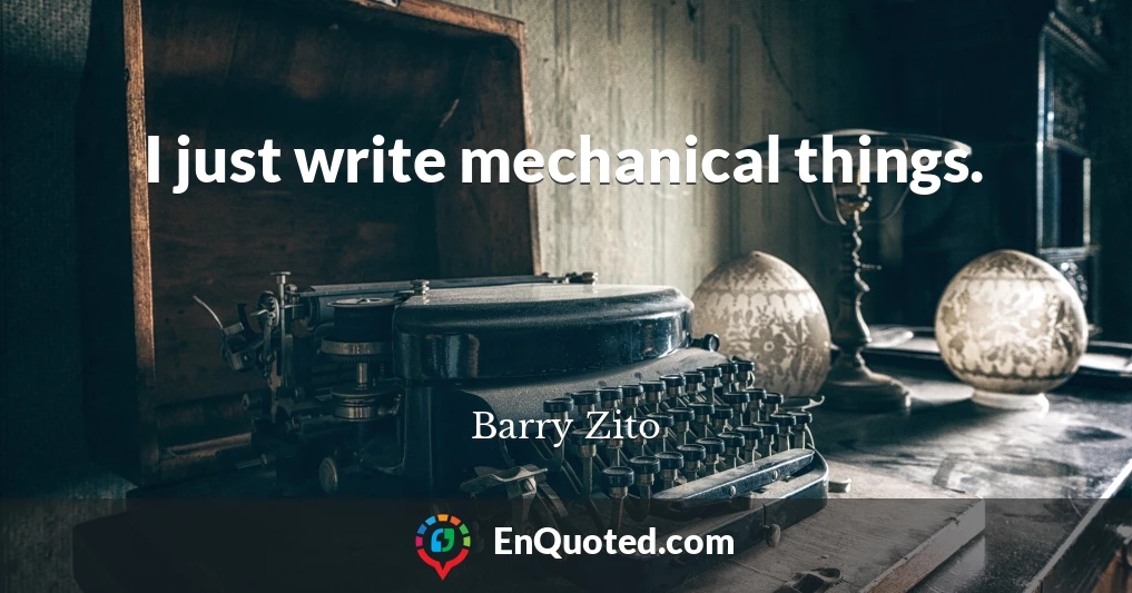 I just write mechanical things.