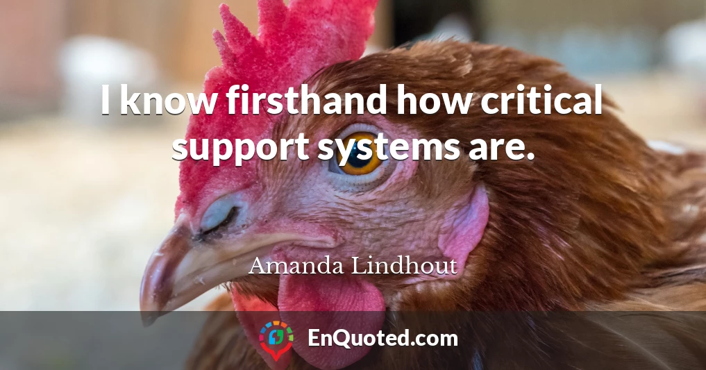 I know firsthand how critical support systems are.