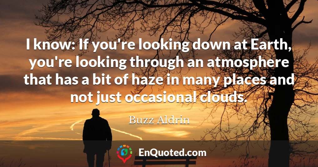 I know: If you're looking down at Earth, you're looking through an atmosphere that has a bit of haze in many places and not just occasional clouds.