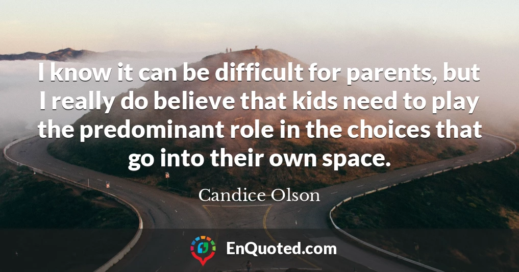 I know it can be difficult for parents, but I really do believe that kids need to play the predominant role in the choices that go into their own space.