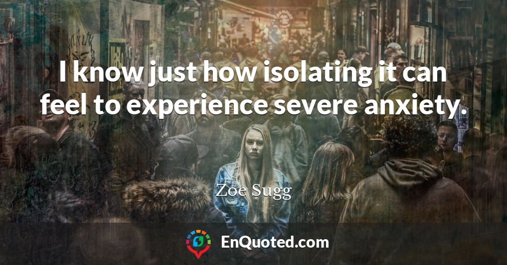 I know just how isolating it can feel to experience severe anxiety.