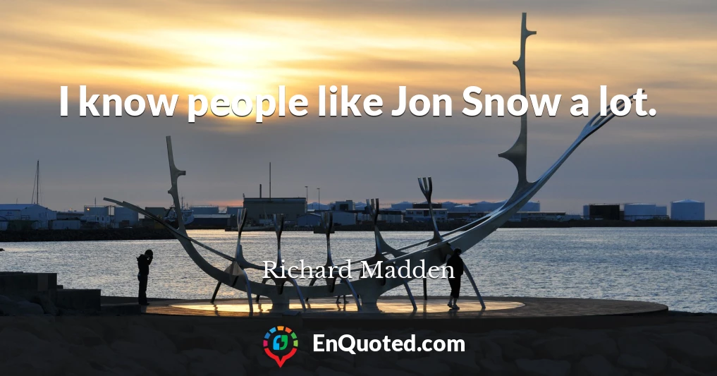 I know people like Jon Snow a lot.