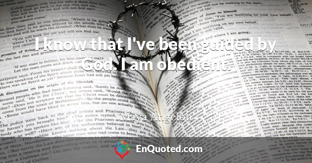 I know that I've been guided by God. I am obedient.