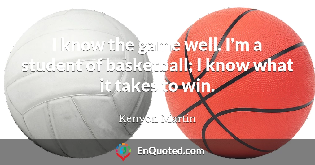 I know the game well. I'm a student of basketball; I know what it takes to win.